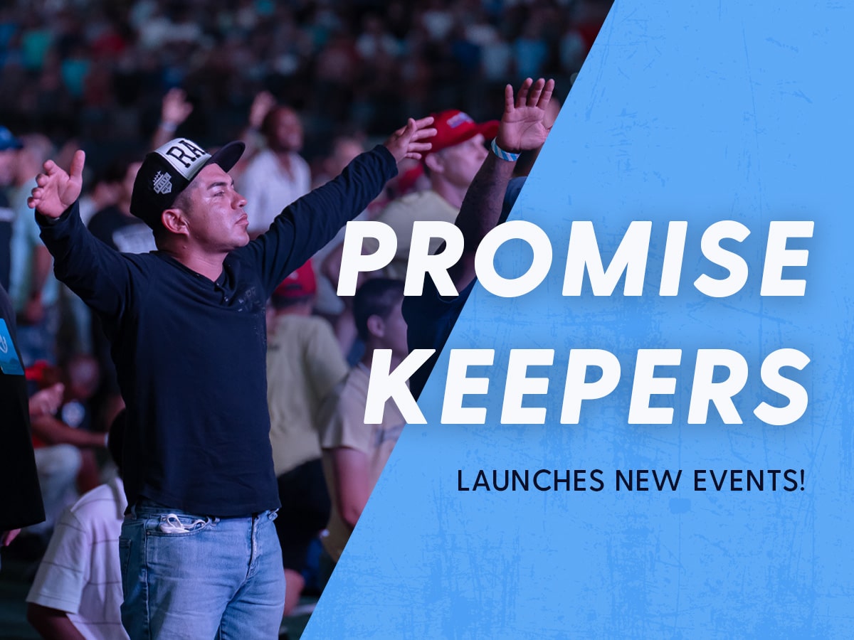Promise Keepers events you won't want to miss For God's Glory Alone